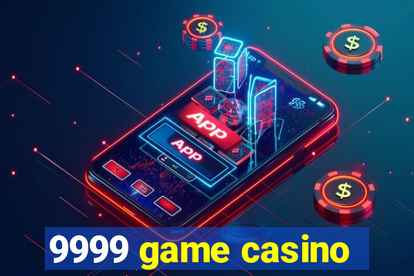 9999 game casino